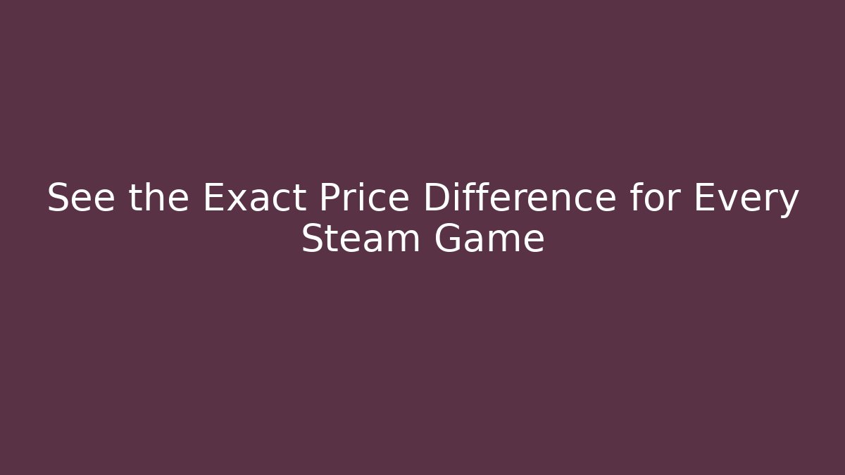 See the Exact Price Difference for Every Steam Game