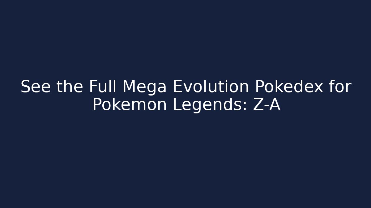 See the Full Mega Evolution Pokédex for Pokémon Legends: Z-A