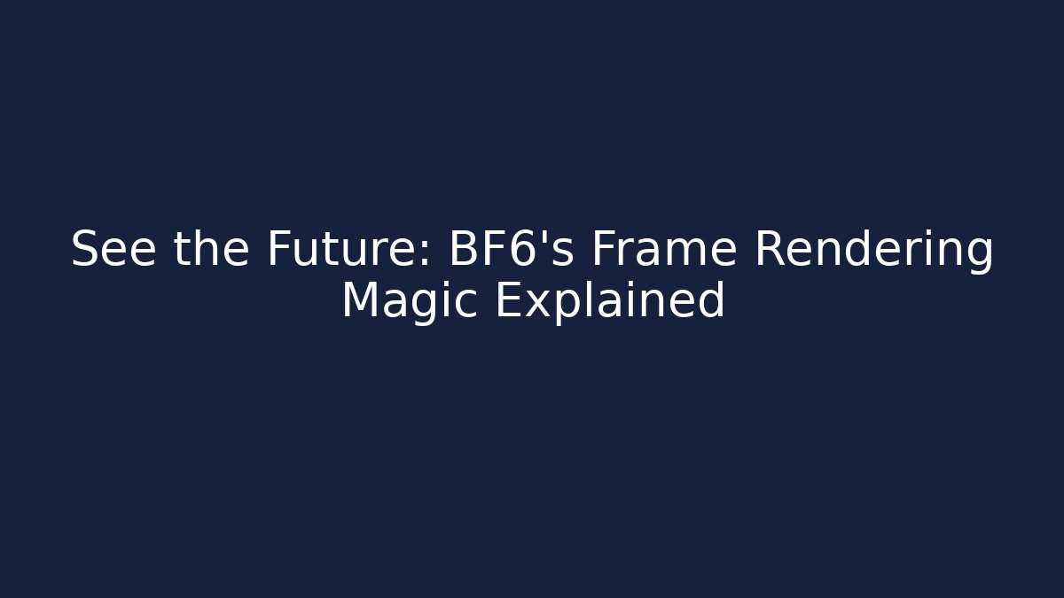 See the Future: BF6's Frame Rendering Magic Explained
