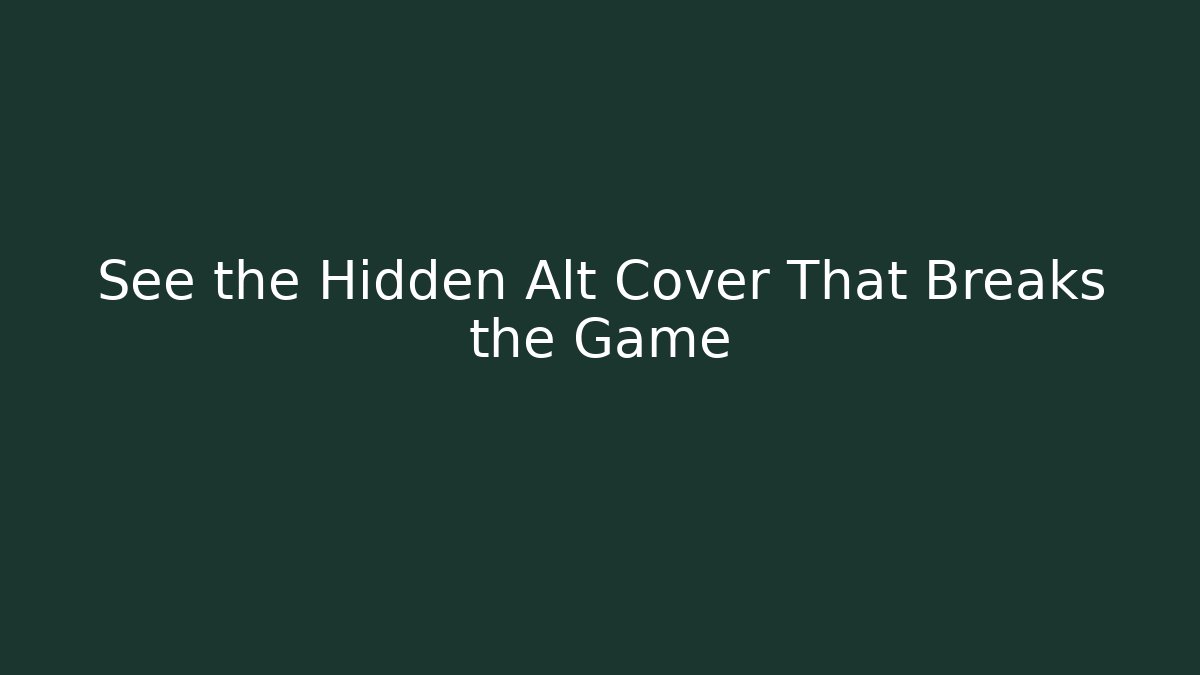 See the Hidden Alt Cover That Breaks the Game