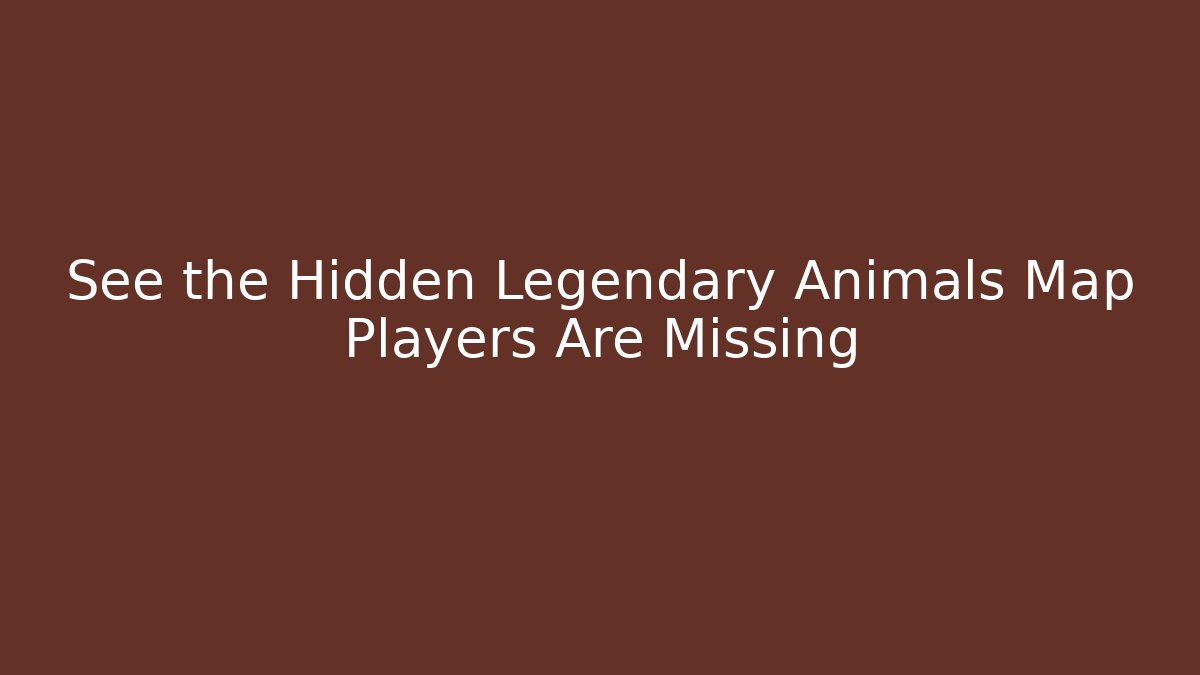 See the Hidden Legendary Animals Map Players Are Missing