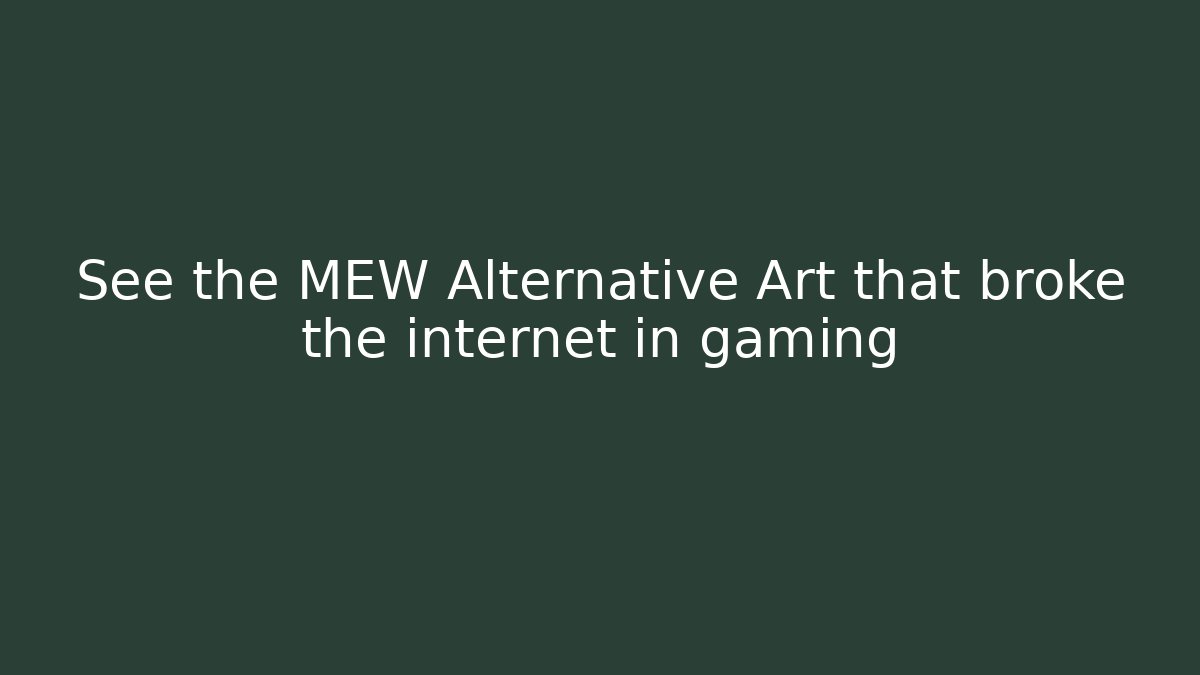 See the MEW Alternative Art that broke the internet in gaming