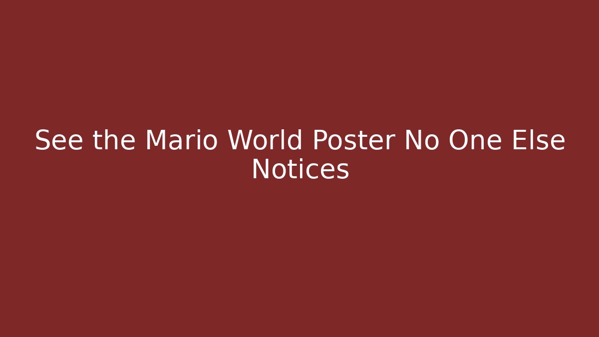 See the Mario World Poster No One Else Notices