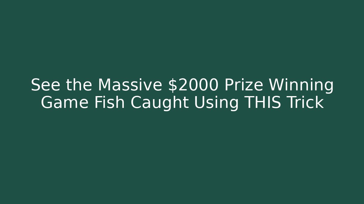 See the Massive $2000 Prize Winning Game Fish Caught Using THIS Trick