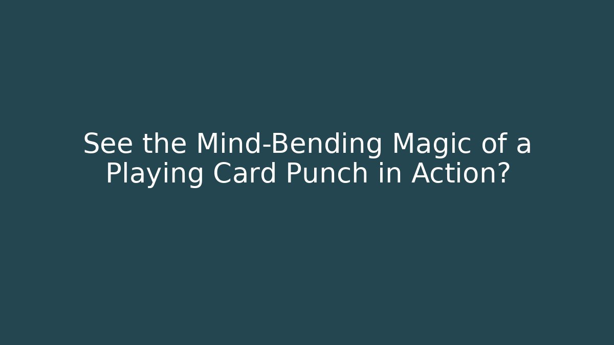 See the Mind-Bending Magic of a Playing Card Punch in Action?