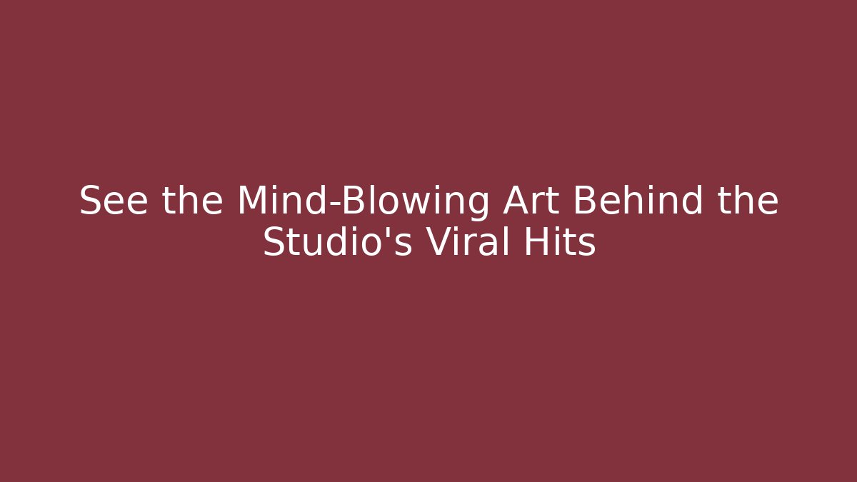 See the Mind-Blowing Art Behind the Studio's Viral Hits