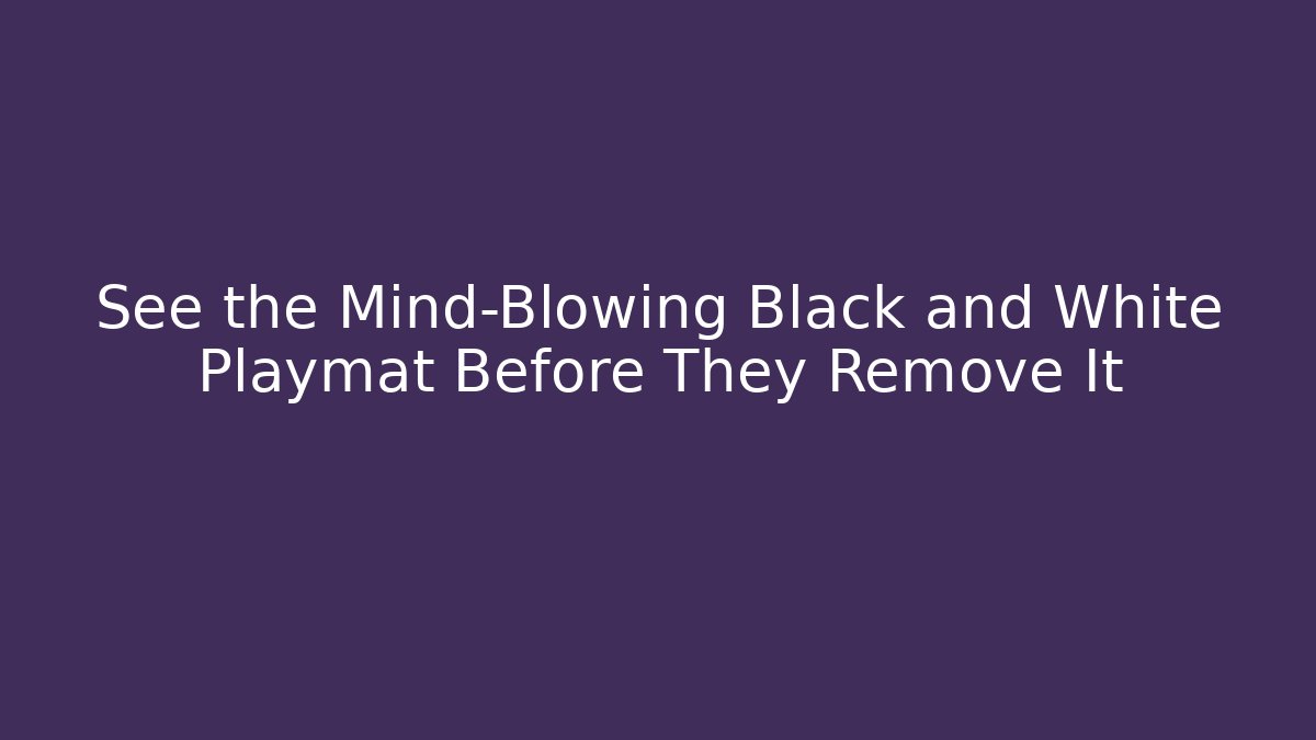See the Mind-Blowing Black and White Playmat Before They Remove It