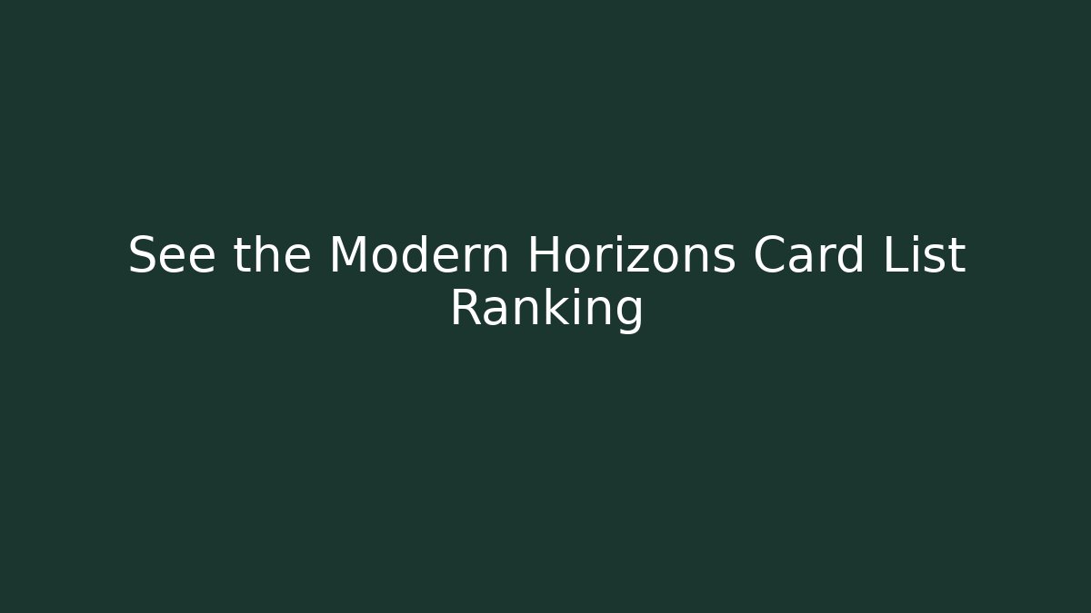 See the Modern Horizons Card List Ranking