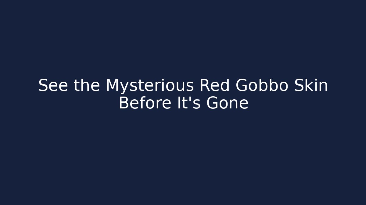 See the Mysterious Red Gobbo Skin Before It's Gone