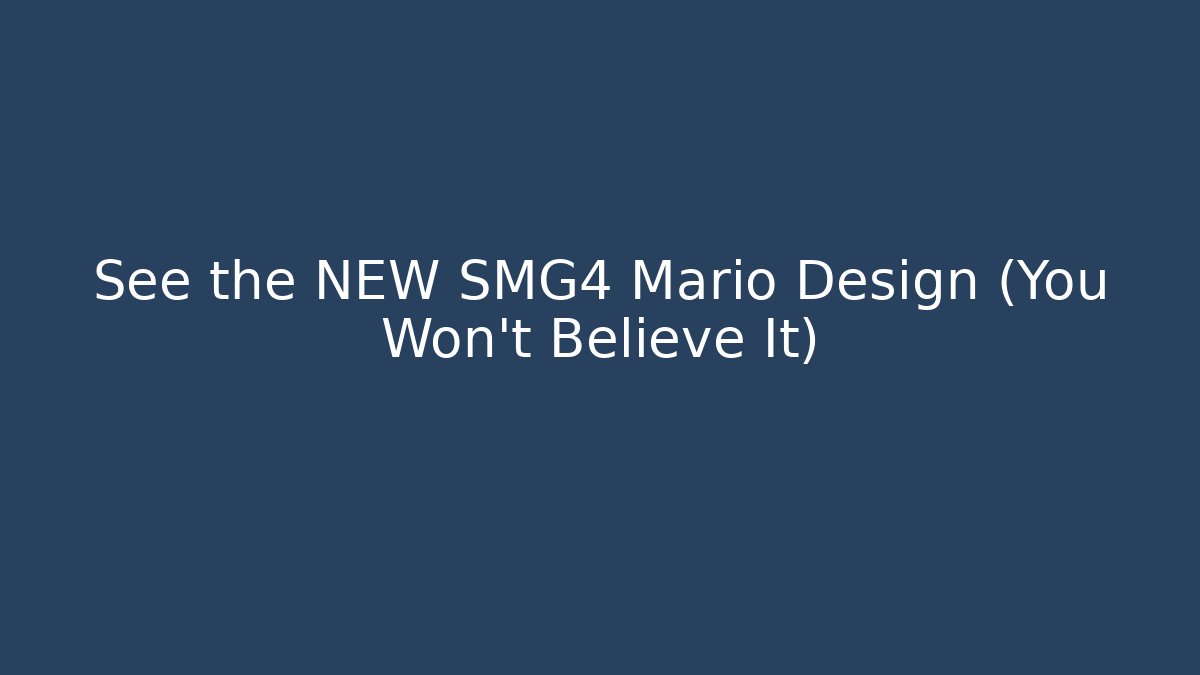 See the NEW SMG4 Mario Design (You Won’t Believe It)