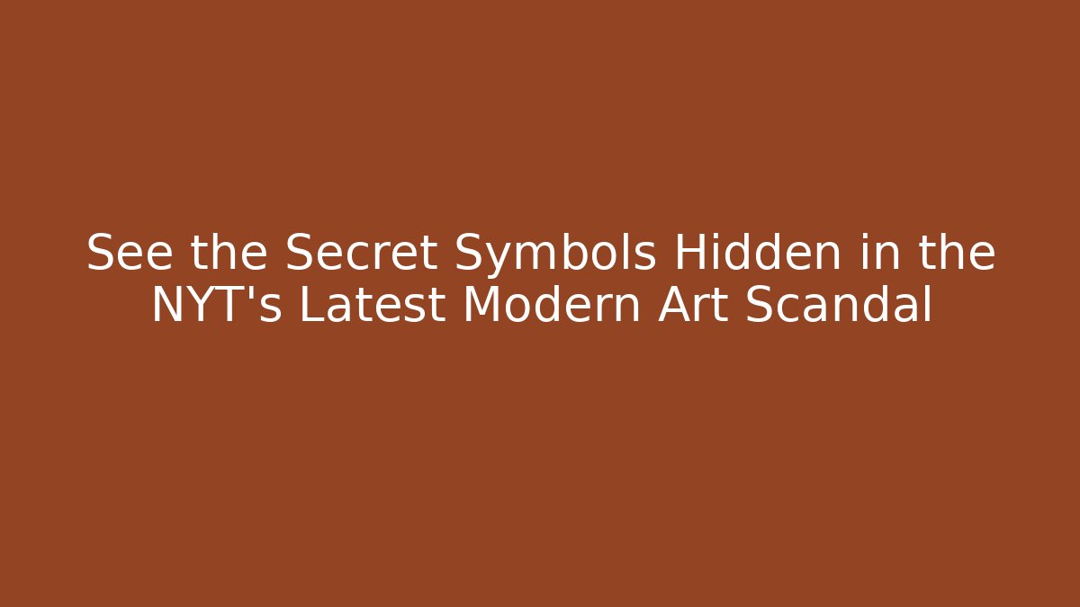 See the Secret Symbols Hidden in the NYT's Latest Modern Art Scandal