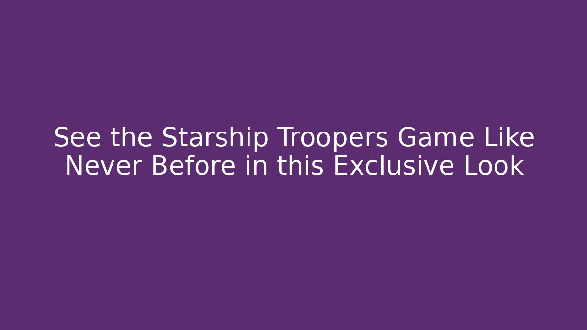 See the Starship Troopers Game Like Never Before in this Exclusive Look
