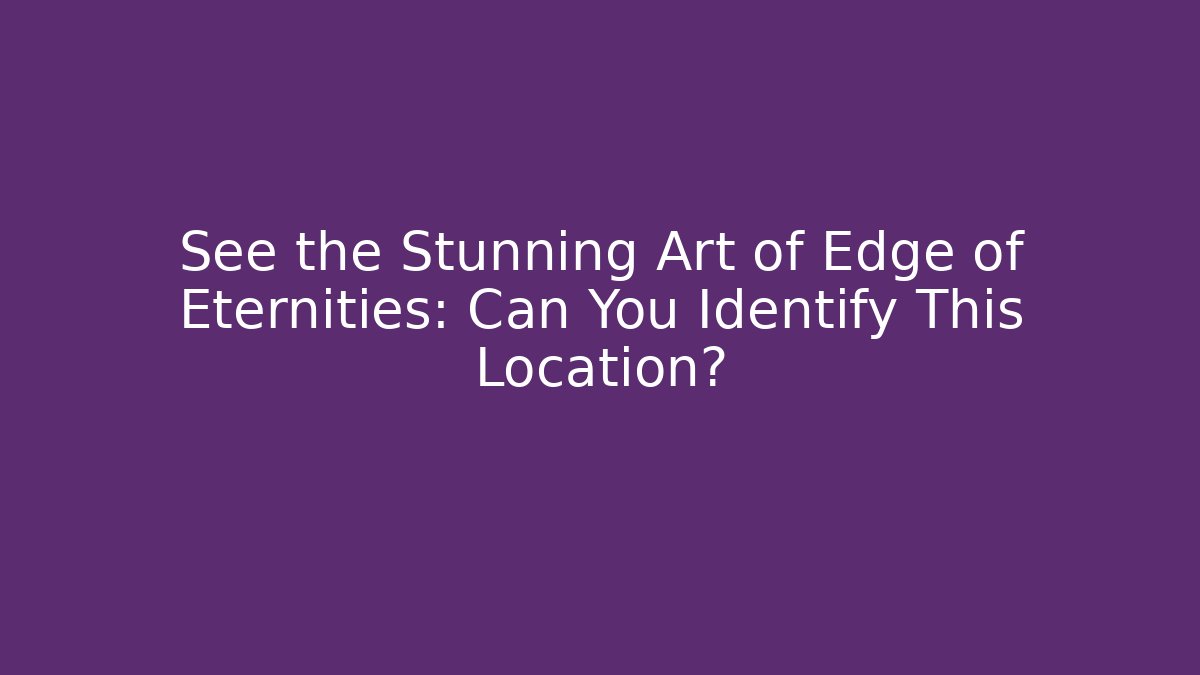 See the Stunning Art of Edge of Eternities: Can You Identify This Location?