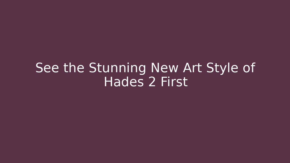 See the Stunning New Art Style of Hades 2 First