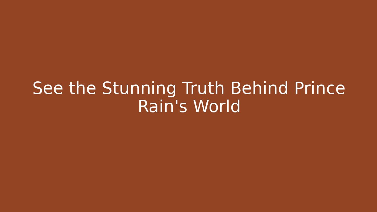 See the Stunning Truth Behind Prince Rain's World