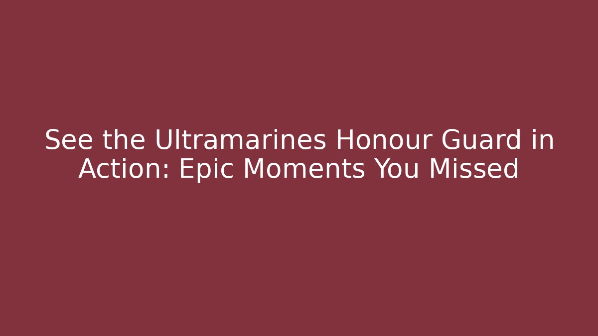 See the Ultramarines Honour Guard in Action: Epic Moments You Missed