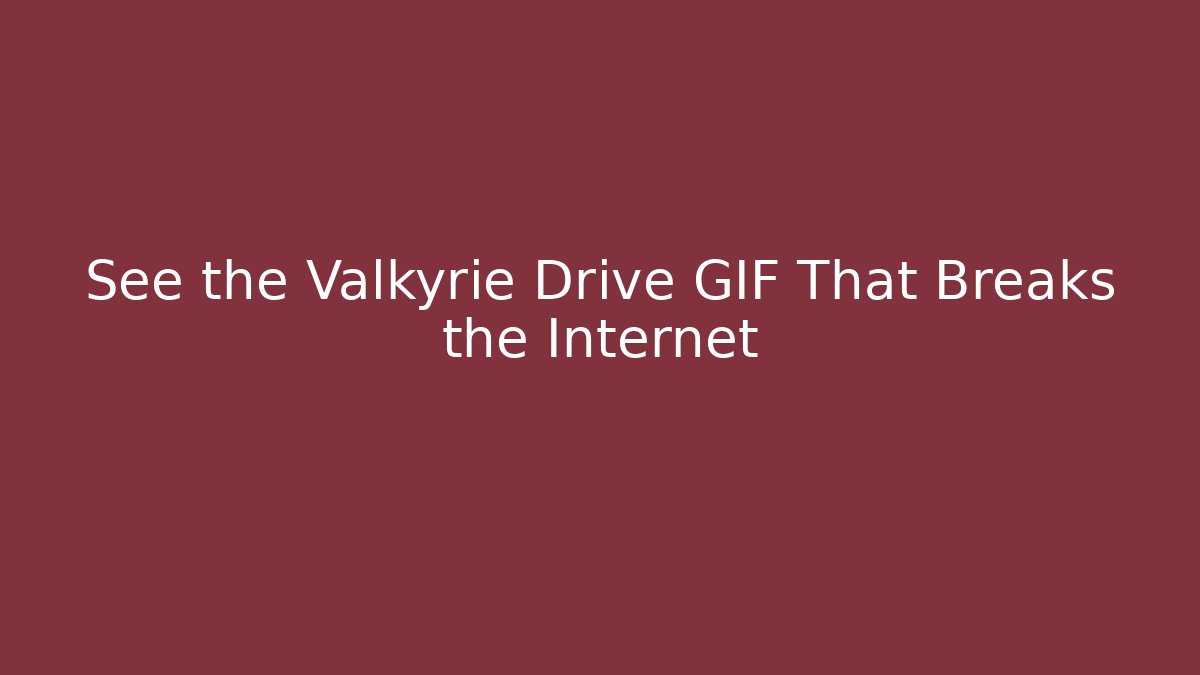 See the Valkyrie Drive GIF That Breaks the Internet