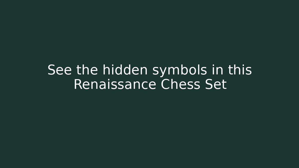 See the hidden symbols in this Renaissance Chess Set