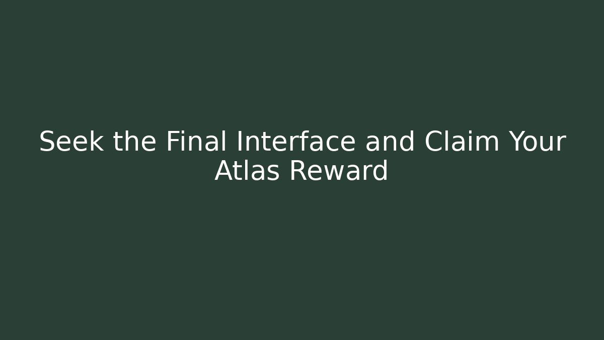 Seek the Final Interface and Claim Your Atlas Reward - Critter Realm