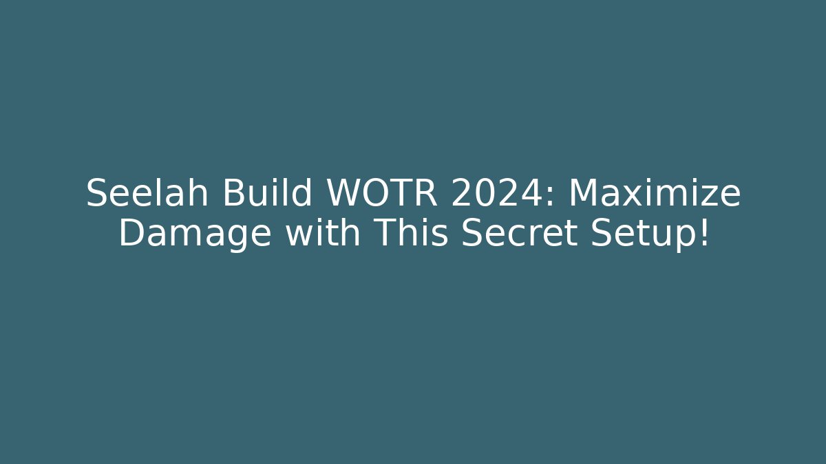 Seelah Build WOTR 2024: Maximize Damage with This Secret Setup!