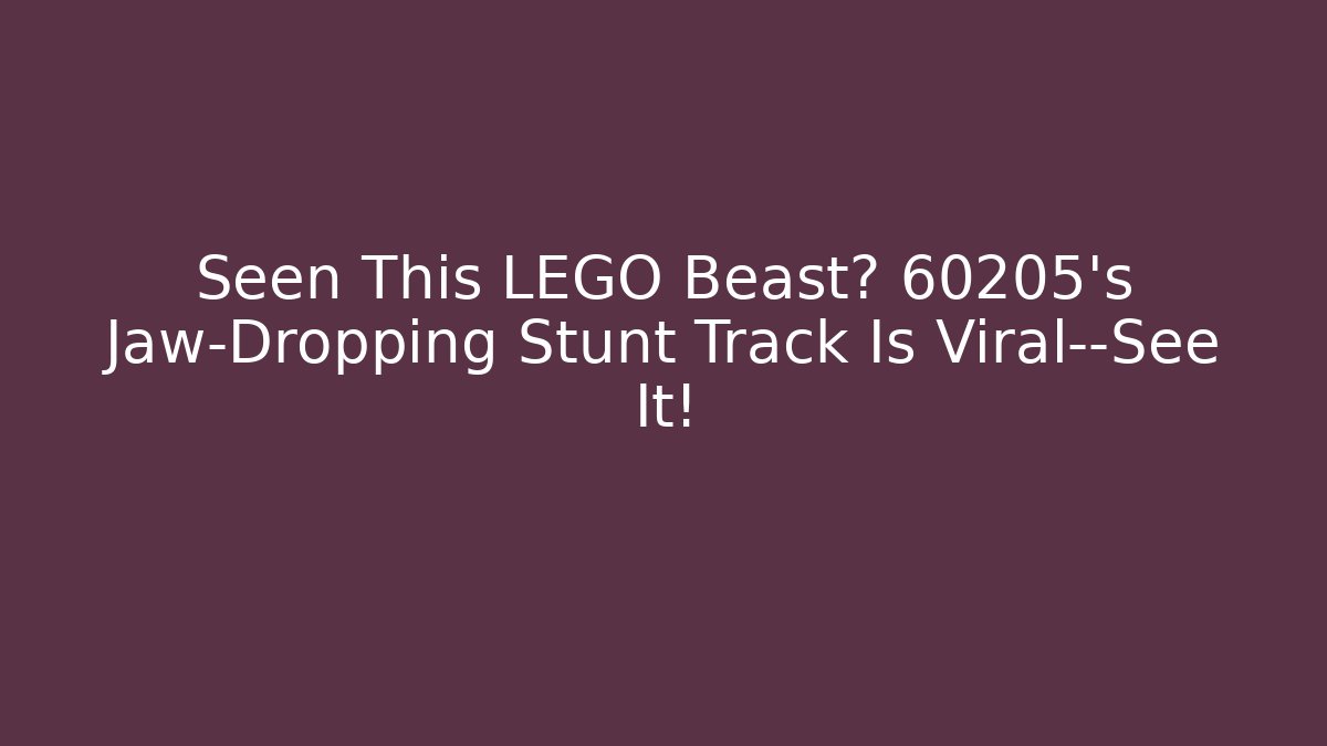 Seen This LEGO Beast? 60205’s Jaw-Dropping Stunt Track Is Viral—See It!
