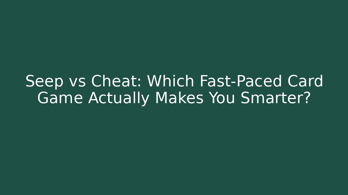 Seep vs Cheat: Which Fast-Paced Card Game Actually Makes You Smarter? - Critter Realm