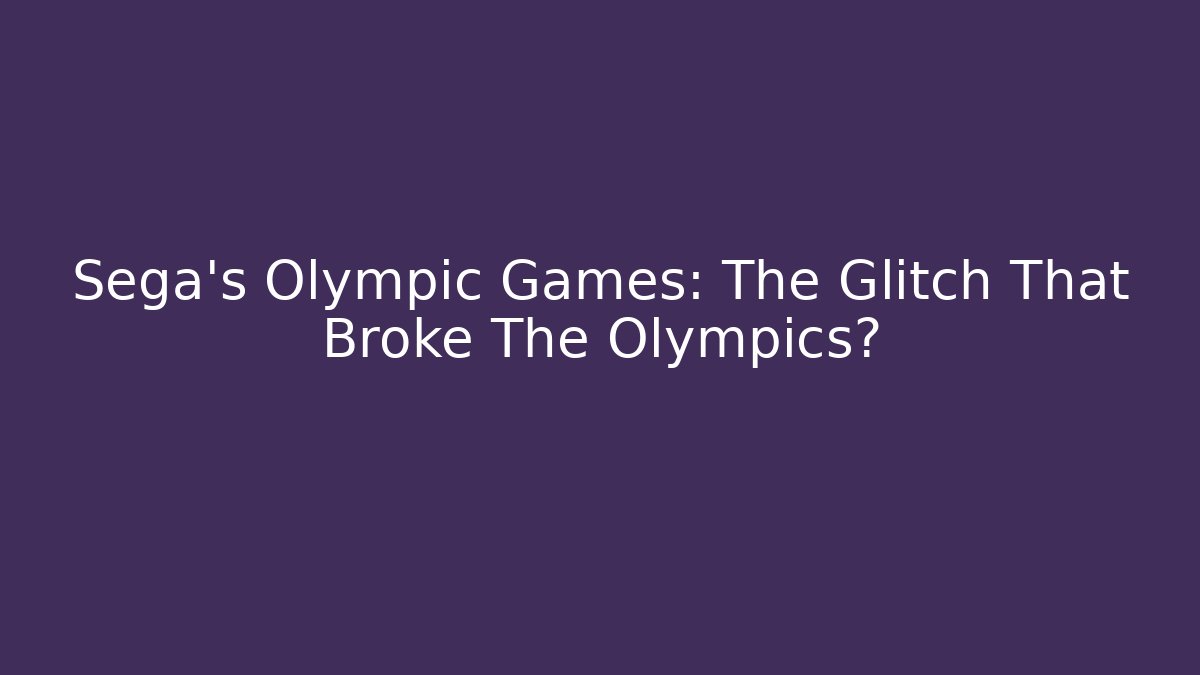 Sega's Olympic Games: The Glitch That Broke The Olympics?