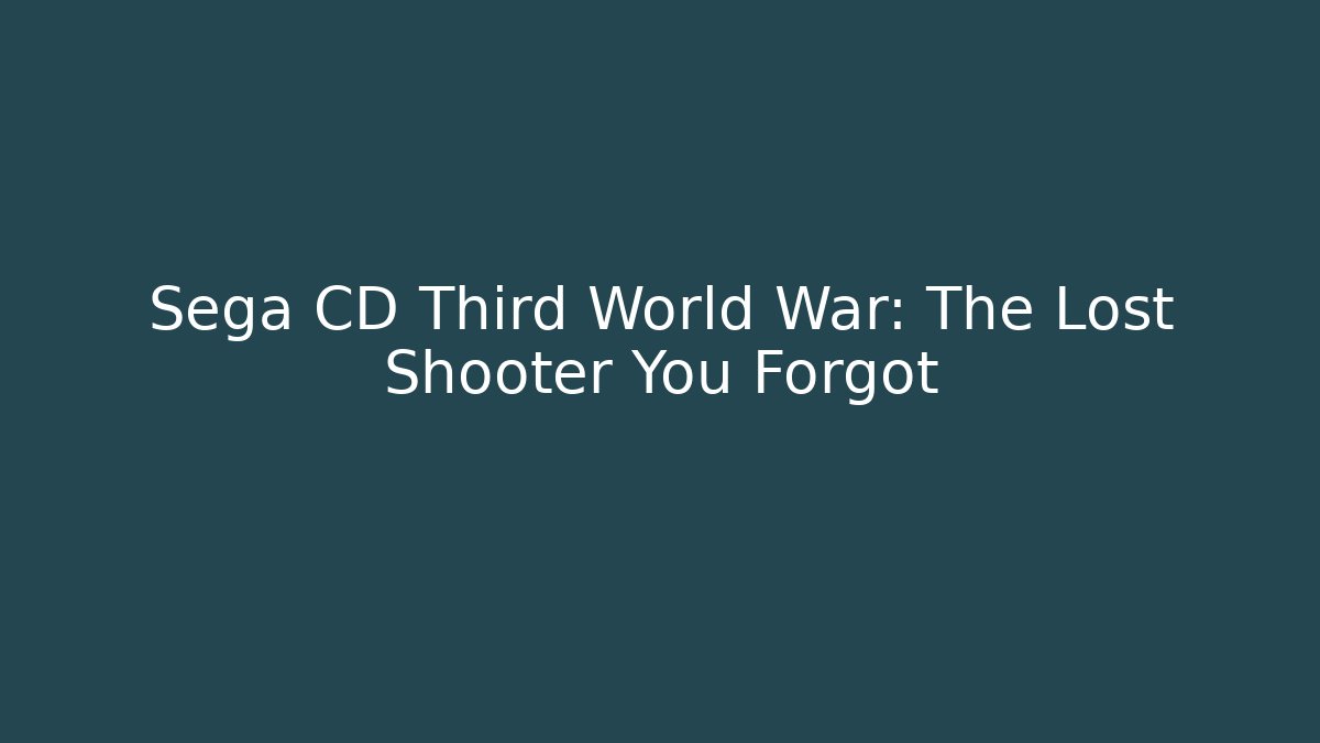 Sega CD Third World War: The Lost Shooter You Forgot