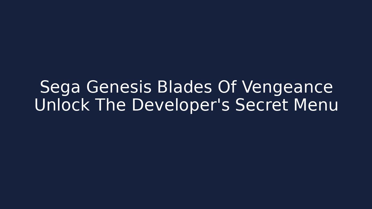 Sega Genesis Blades Of Vengeance Unlock The Developer's Secret Menu