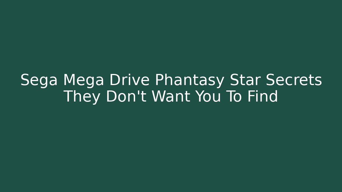 Sega Mega Drive Phantasy Star Secrets They Don't Want You To Find