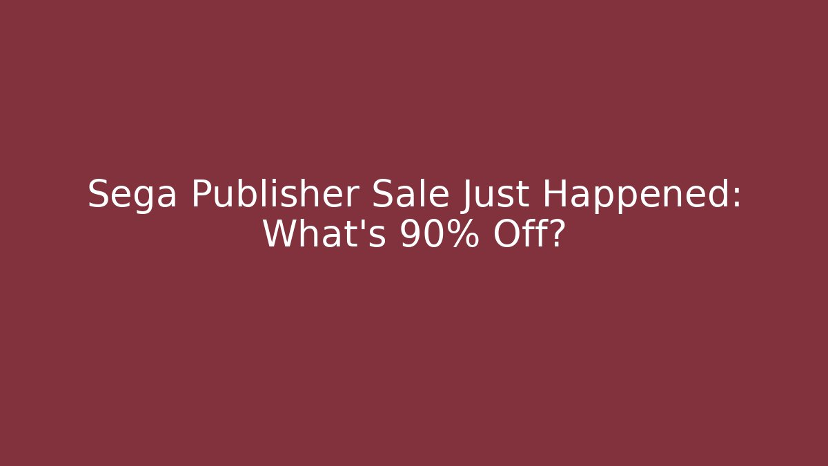 Sega Publisher Sale Just Happened: What's 90% Off?
