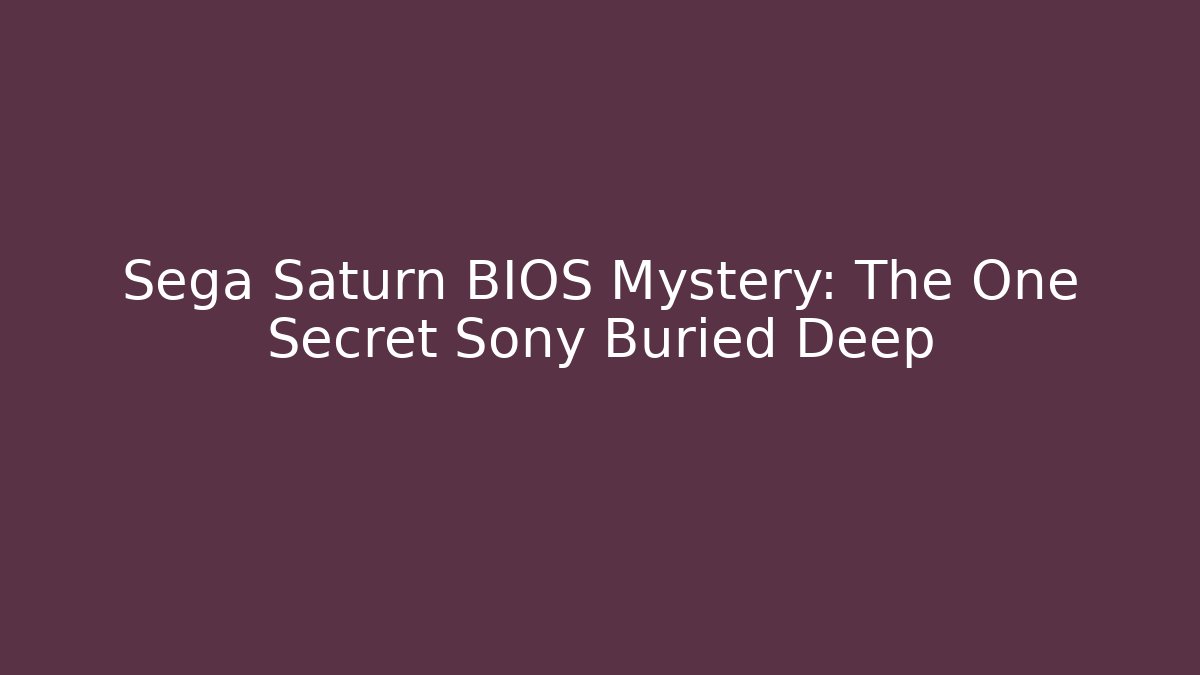 Sega Saturn BIOS Mystery: The One Secret Sony Buried Deep