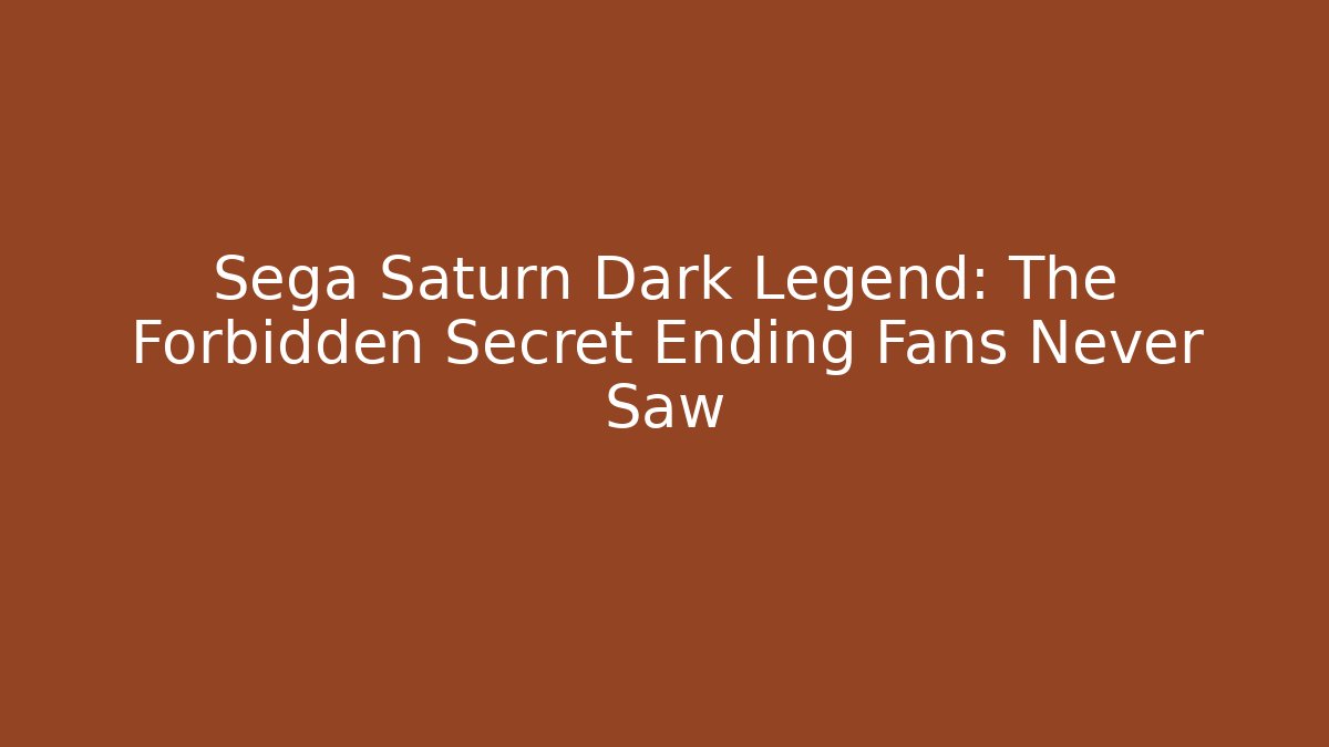 Sega Saturn Dark Legend: The Forbidden Secret Ending Fans Never Saw