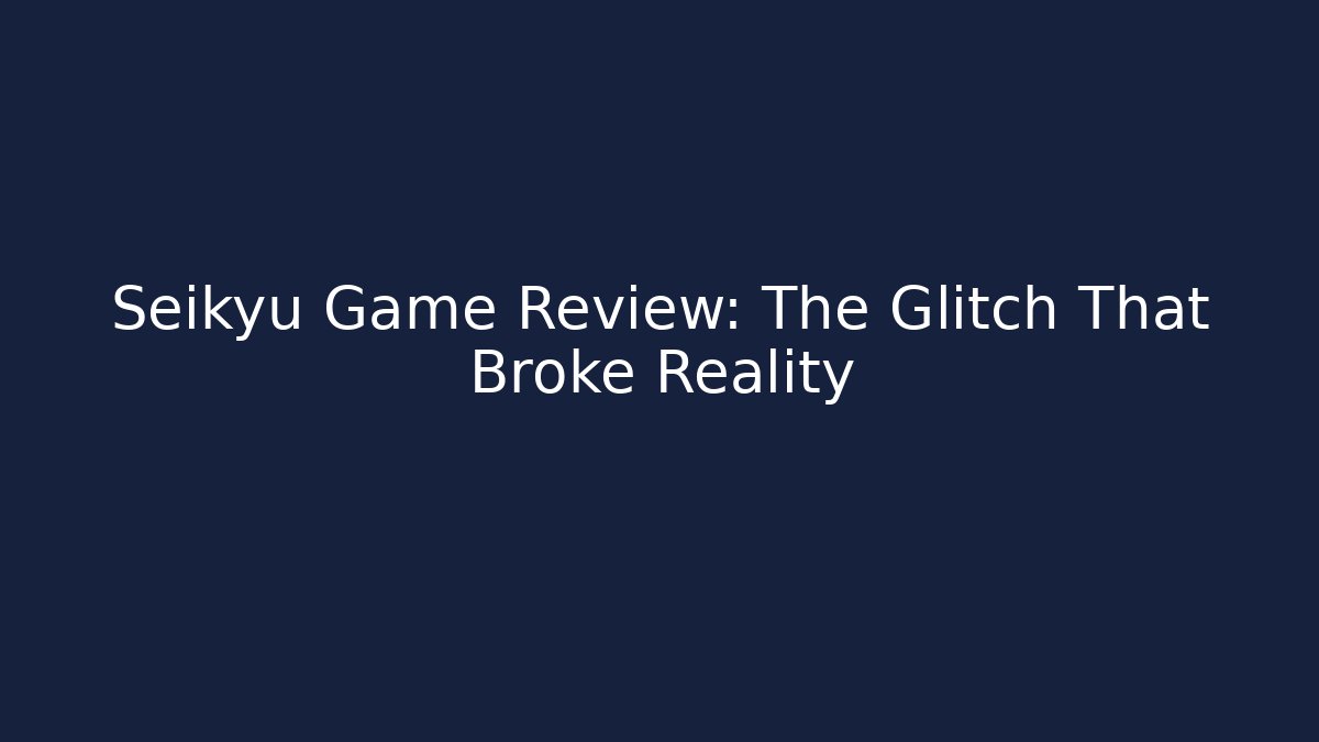 Seikyu Game Review: The Glitch That Broke Reality - Critter Realm