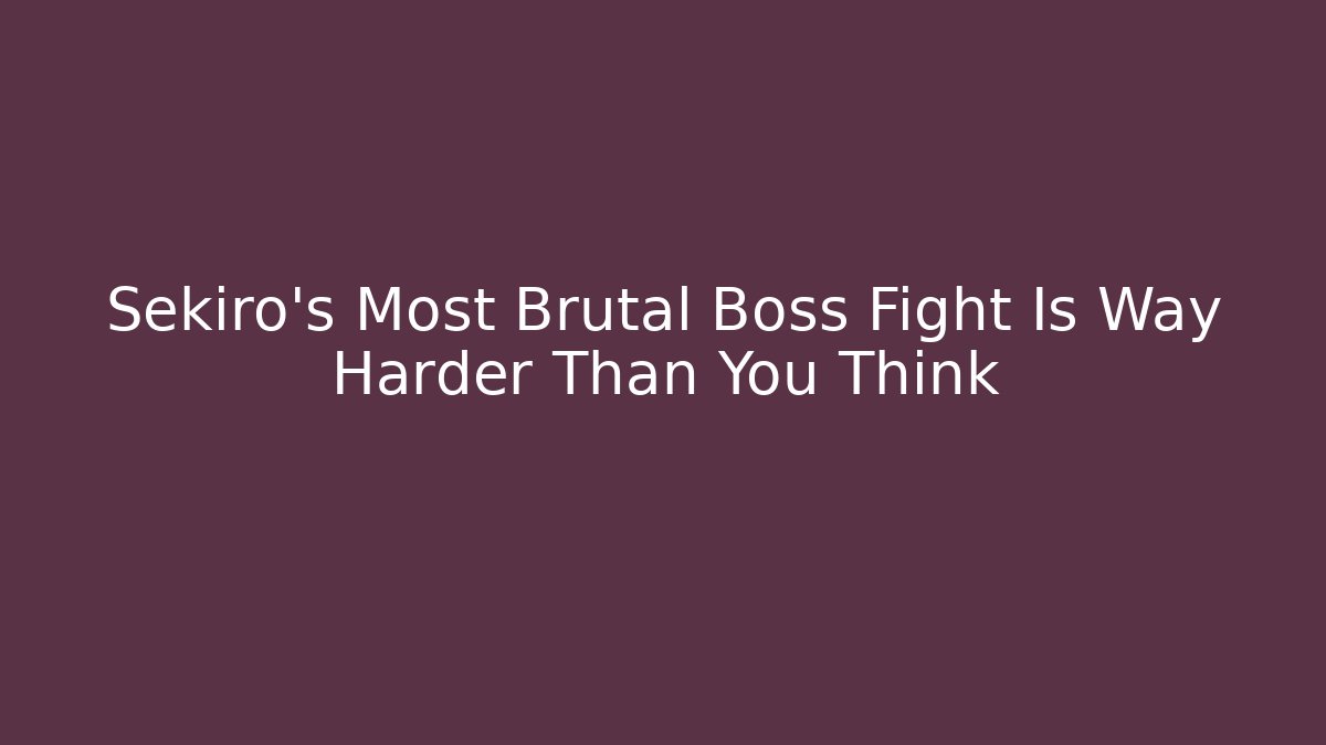 Sekiro's Most Brutal Boss Fight Is Way Harder Than You Think