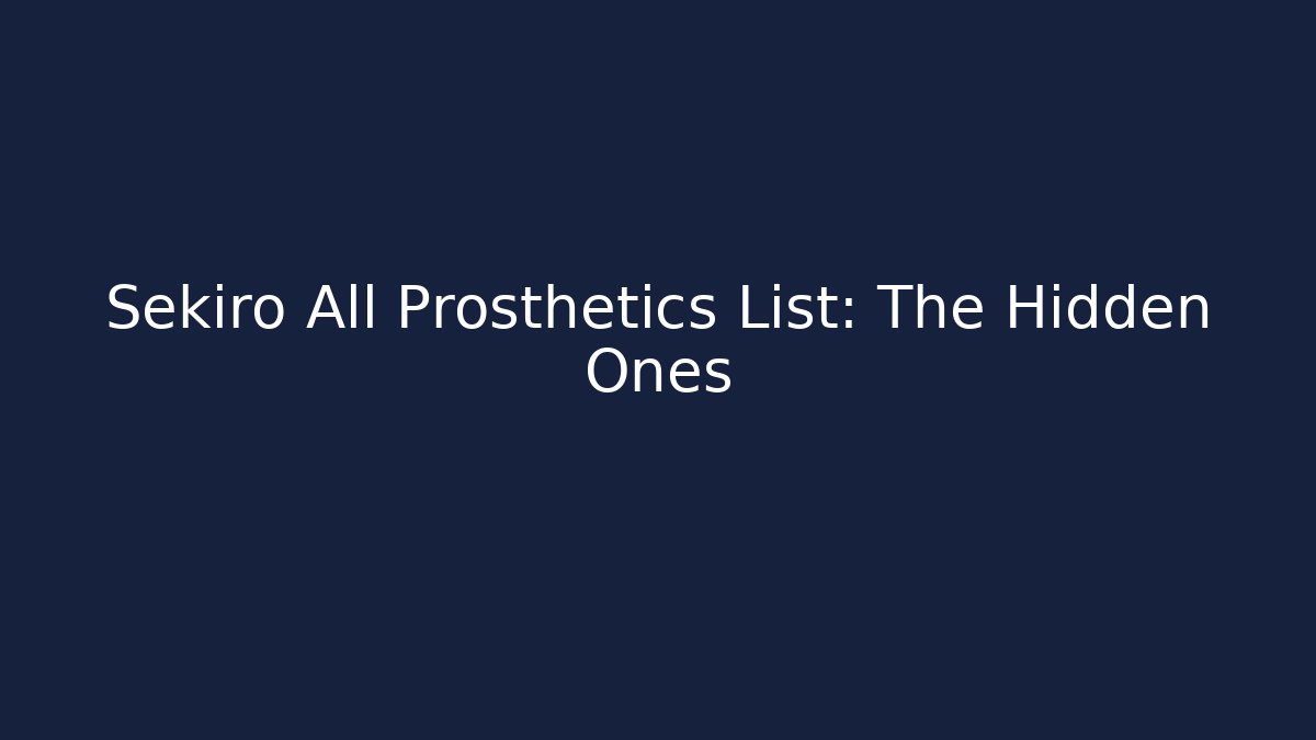 Sekiro All Prosthetics List: The Hidden Ones
