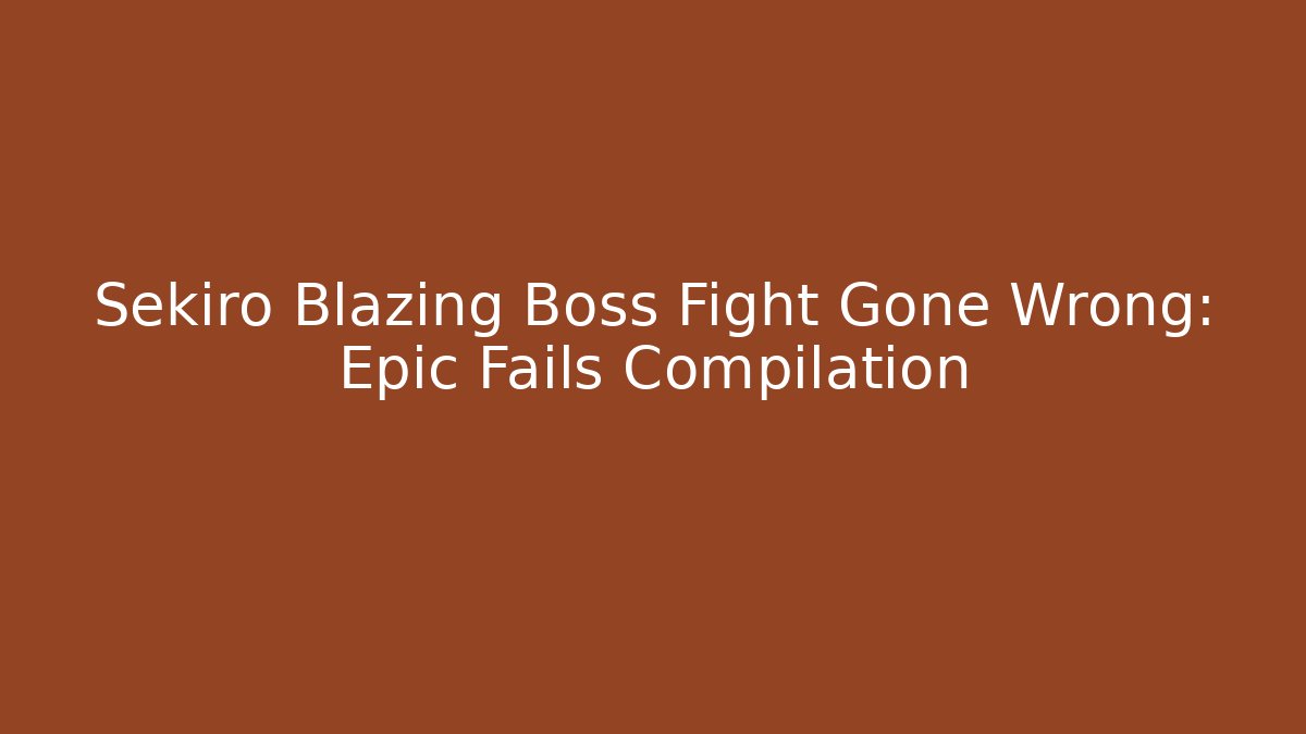 Sekiro Blazing Boss Fight Gone Wrong: Epic Fails Compilation - Critter Realm