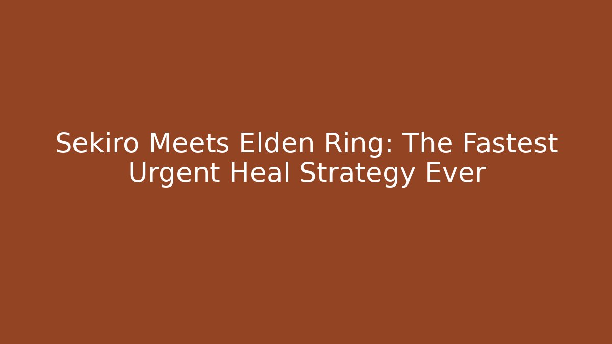 Sekiro Meets Elden Ring: The Fastest Urgent Heal Strategy Ever