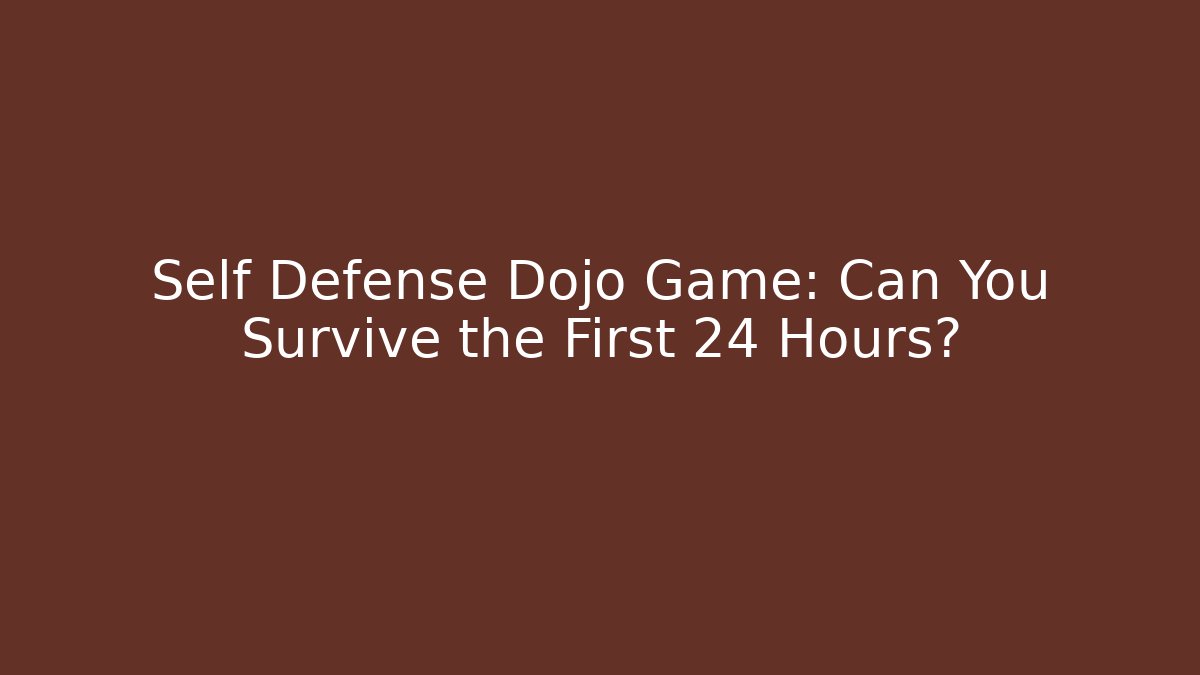 Self Defense Dojo Game: Can You Survive the First 24 Hours?