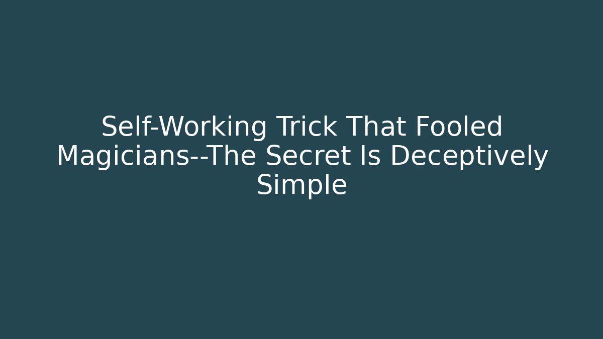 Self-Working Trick That Fooled Magicians—The Secret Is Deceptively Simple
