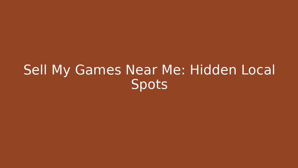 Sell My Games Near Me: Hidden Local Spots - Critter Realm