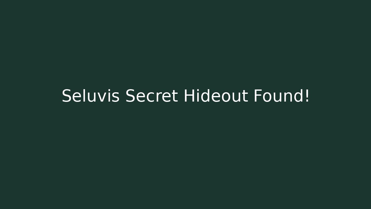 Seluvis Secret Hideout Found!