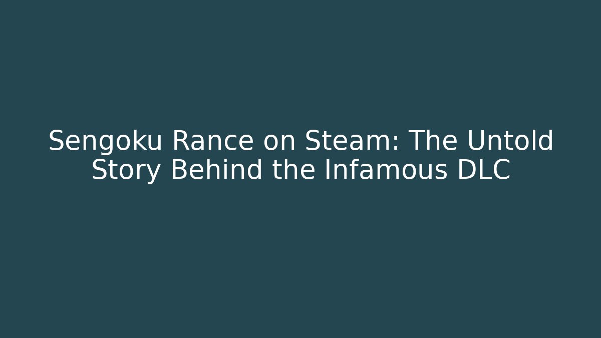 Sengoku Rance on Steam: The Untold Story Behind the Infamous DLC
