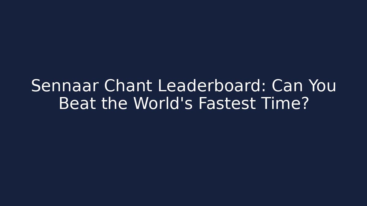 Sennaar Chant Leaderboard: Can You Beat the World's Fastest Time?