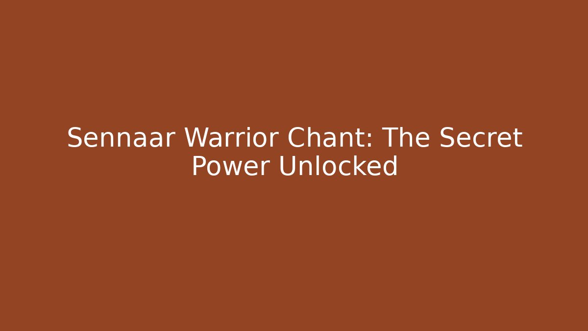 Sennaar Warrior Chant: The Secret Power Unlocked