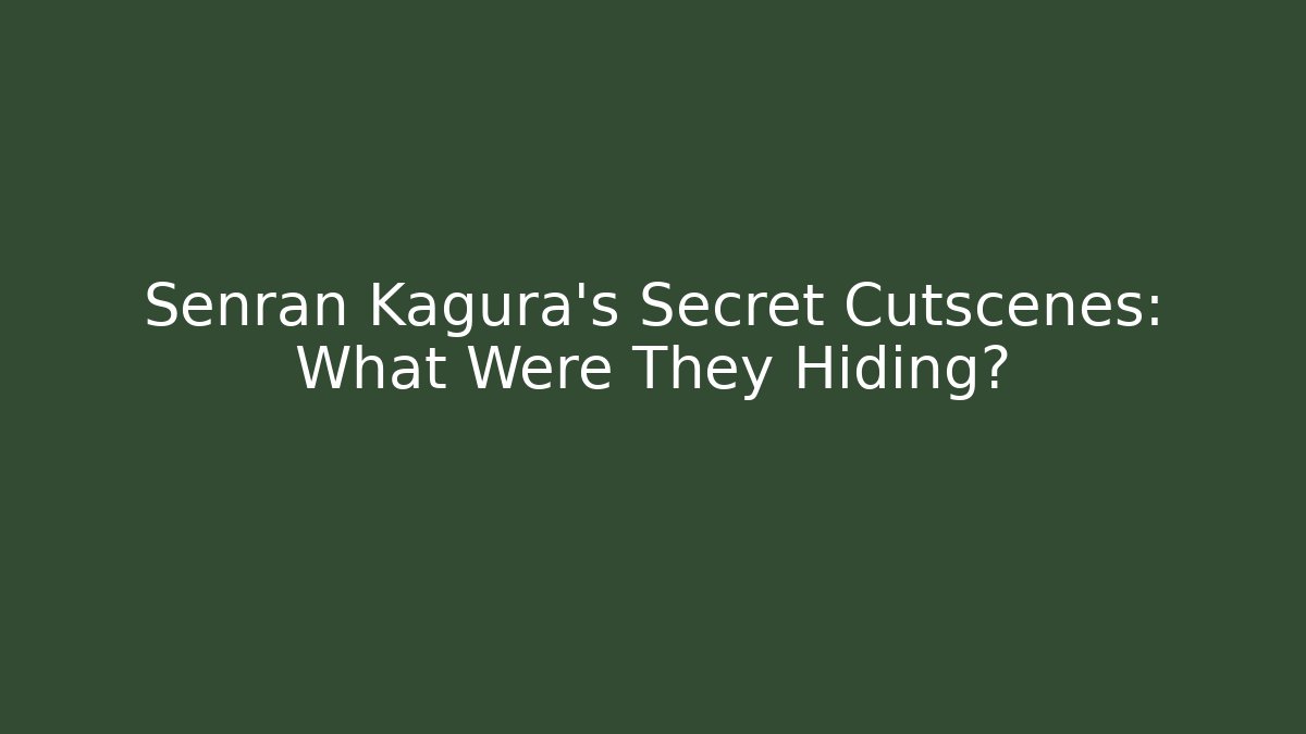 Senran Kagura's Secret Cutscenes: What Were They Hiding?