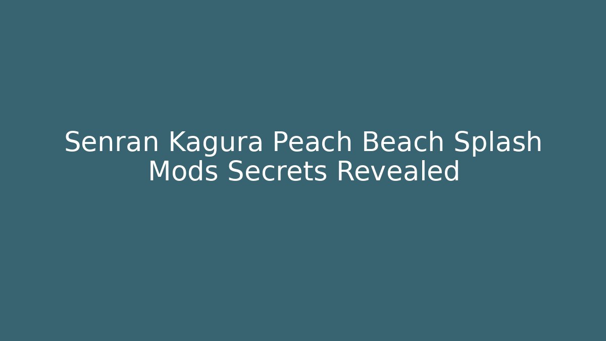 Senran Kagura Peach Beach Splash Mods Secrets Revealed