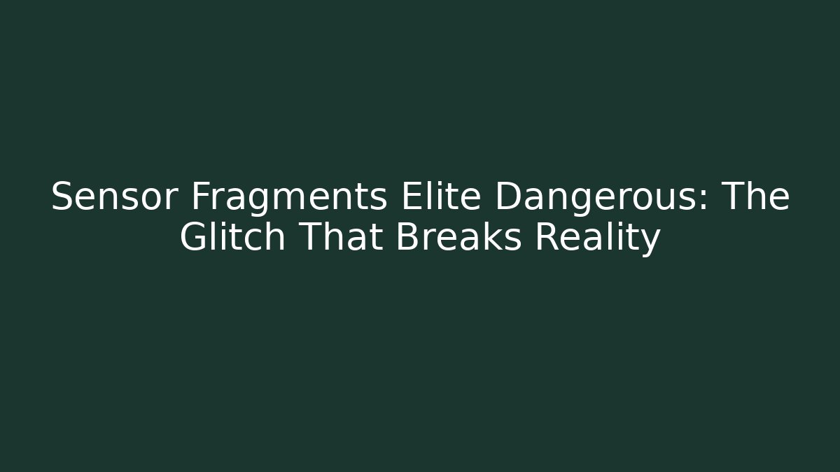 Sensor Fragments Elite Dangerous: The Glitch That Breaks Reality - Critter Realm