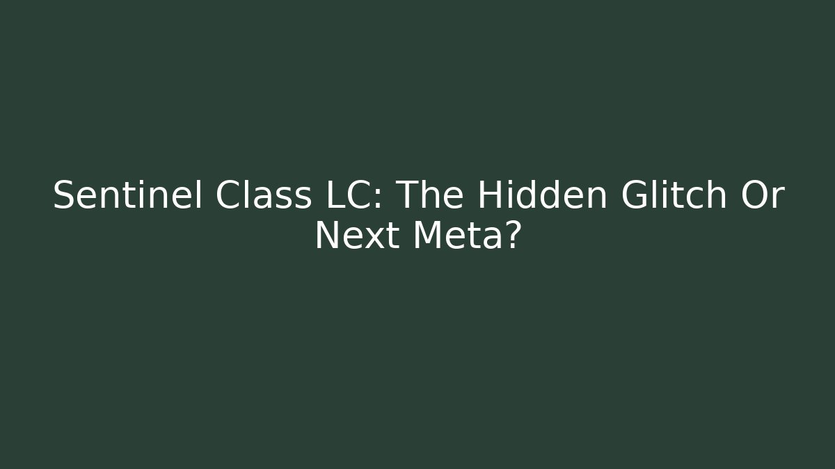 Sentinel Class LC: The Hidden Glitch Or Next Meta? - Critter Realm