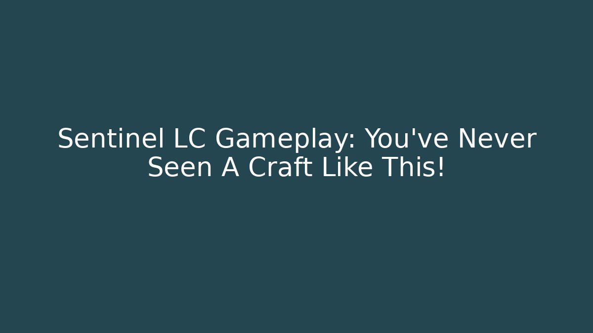 Sentinel LC Gameplay: You’ve Never Seen A Craft Like This!